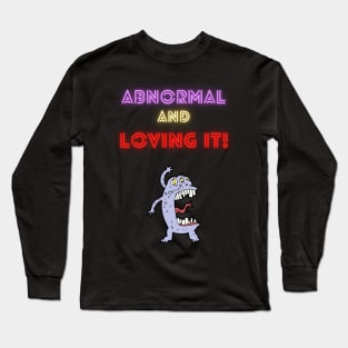 Abnormal and Loving It! Long Sleeve T-Shirt